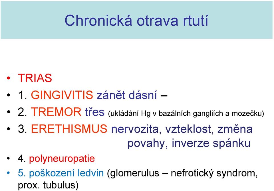 ERETHISMUS nervozita, vzteklost, změna povahy, inverze spánku 4.