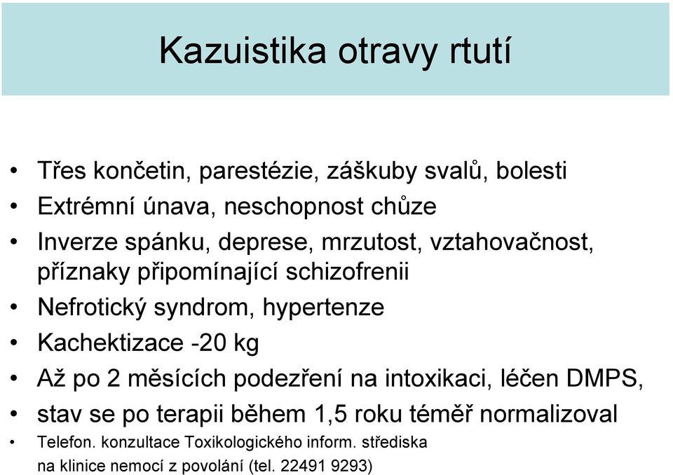 hypertenze Kachektizace -20 kg Až po 2 měsících podezření na intoxikaci, léčen DMPS, stav se po terapii během