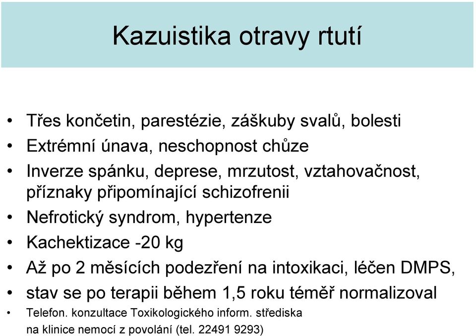 hypertenze Kachektizace -20 kg Až po 2 měsících podezření na intoxikaci, léčen DMPS, stav se po terapii během