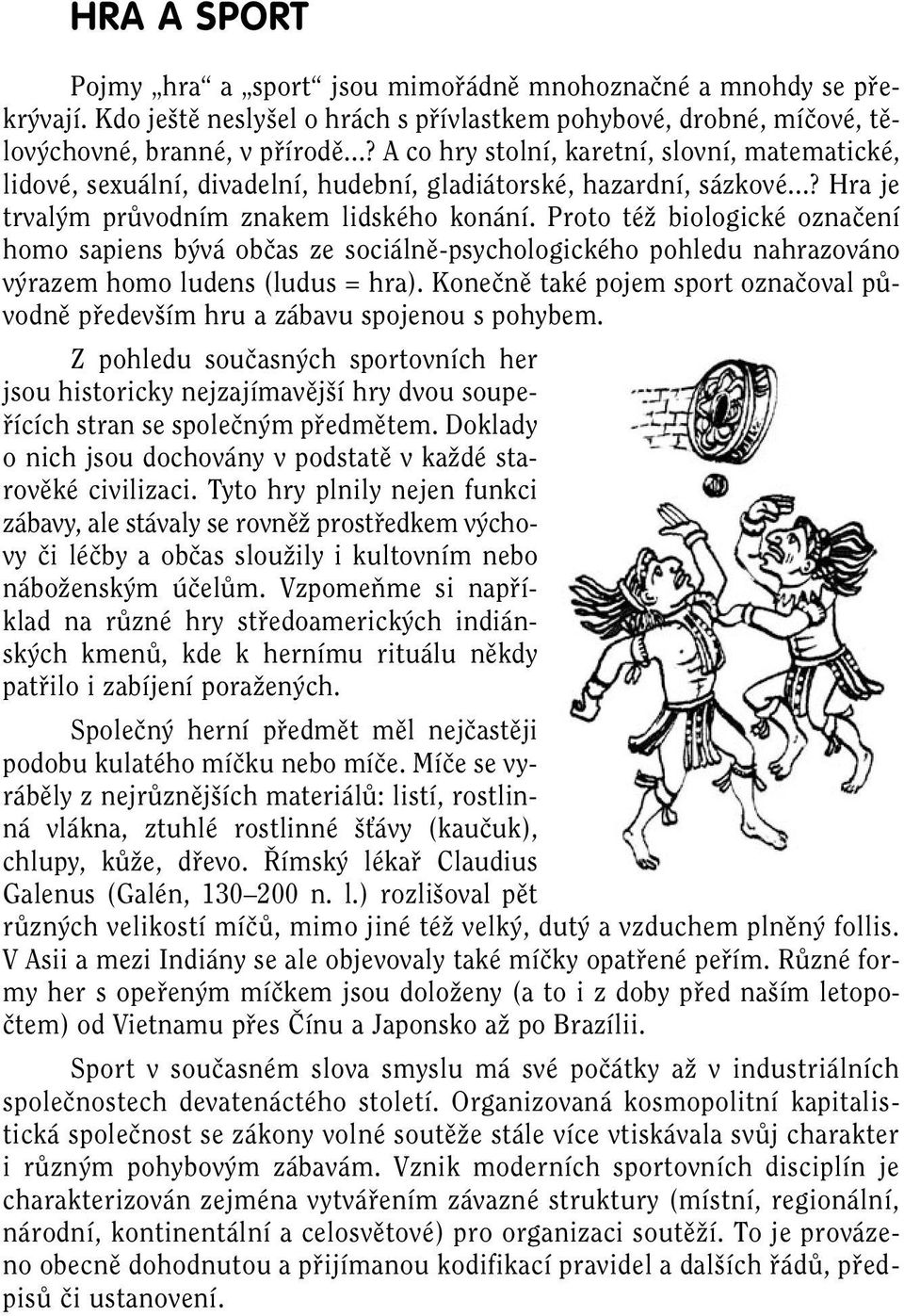 Proto téï biologické oznaãení homo sapiens b vá obãas ze sociálnû-psychologického pohledu nahrazováno v razem homo ludens (ludus = hra).