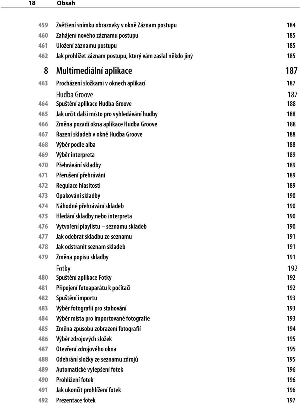 pozadí okna aplikace Hudba Groove 188 467 Řazení skladeb v okně Hudba Groove 188 468 Výběr podle alba 188 469 Výběr interpreta 189 470 Přehrávání skladby 189 471 Přerušení přehrávání 189 472 Regulace