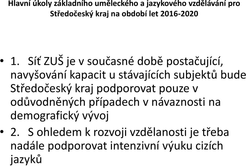 Síť ZUŠ je v současné době postačující, navyšování kapacit u stávajících subjektů bude