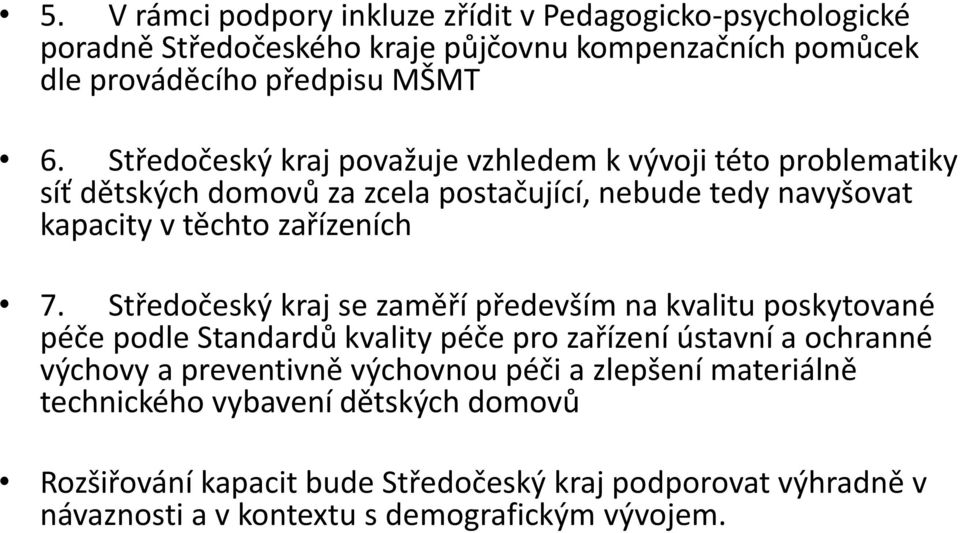 Středočeský kraj se zaměří především na kvalitu poskytované péče podle Standardů kvality péče pro zařízení ústavní a ochranné výchovy a preventivně výchovnou