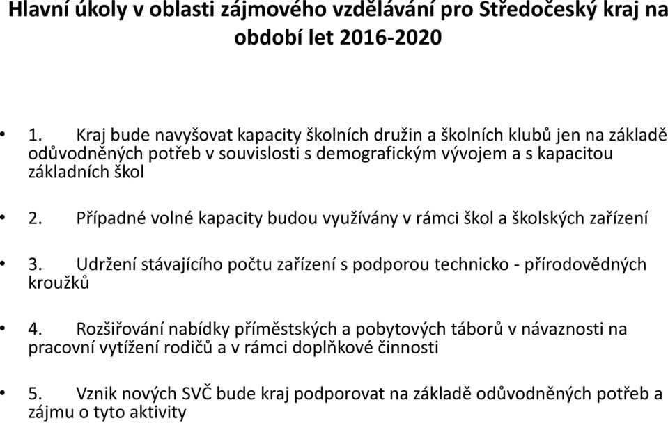 škol 2. Případné volné kapacity budou využívány v rámci škol a školských zařízení 3.