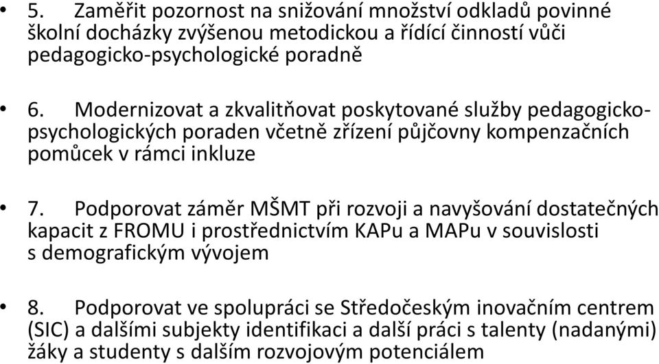 Podporovat záměr MŠMT při rozvoji a navyšování dostatečných kapacit z FROMU i prostřednictvím KAPu a MAPu v souvislosti s demografickým vývojem 8.