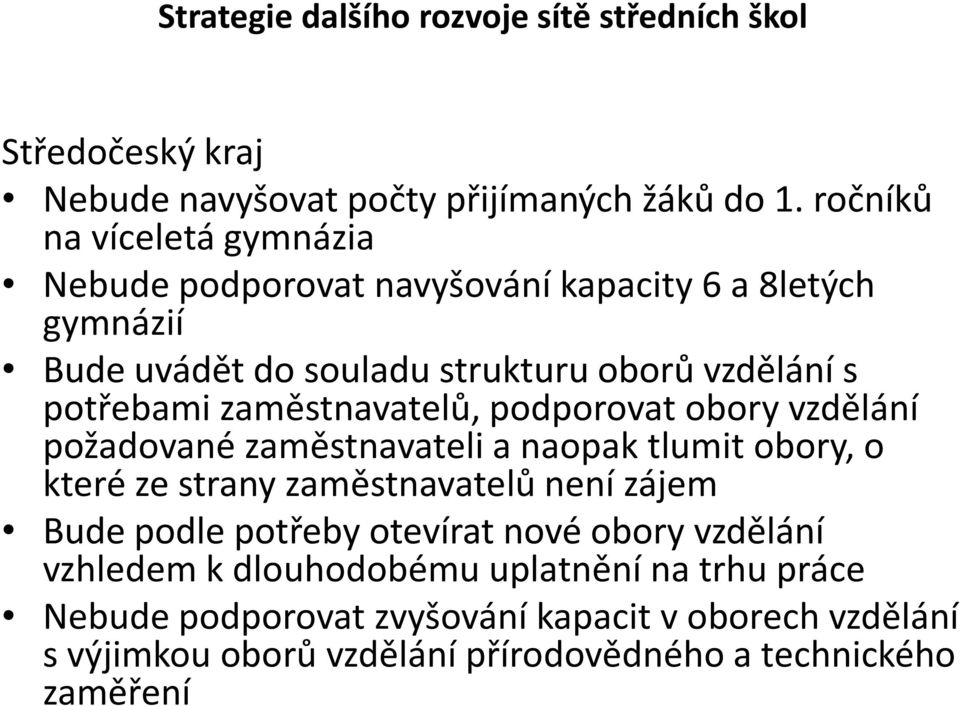 zaměstnavatelů, podporovat obory vzdělání požadované zaměstnavateli a naopak tlumit obory, o které ze strany zaměstnavatelů není zájem Bude podle