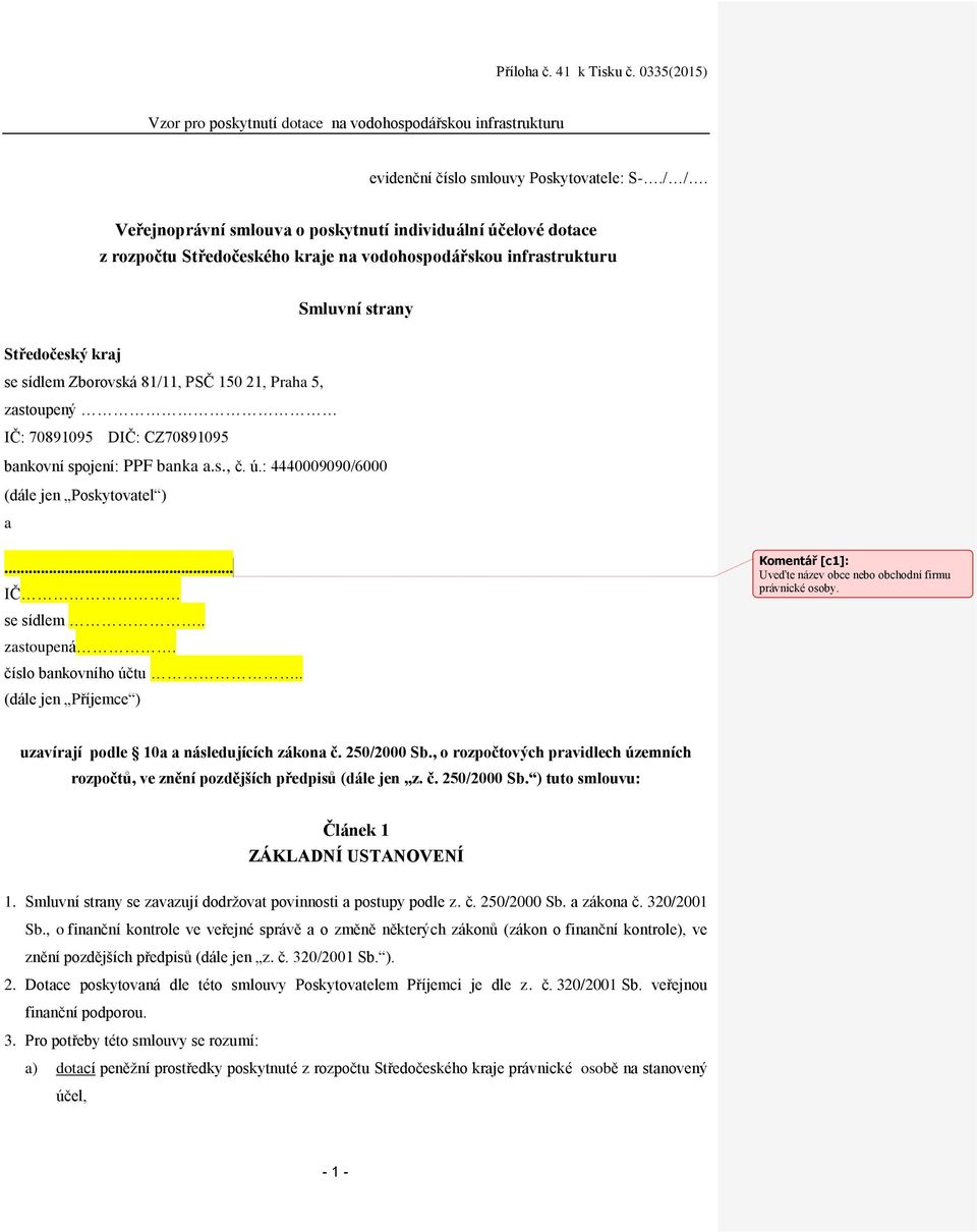 Praha 5, zastoupený IČ: 70891095 DIČ: CZ70891095 bankovní spojení: PPF banka a.s., č. ú.: 4440009090/6000 (dále jen Poskytovatel ) a... IČ se sídlem.. zastoupená. číslo bankovního účtu.