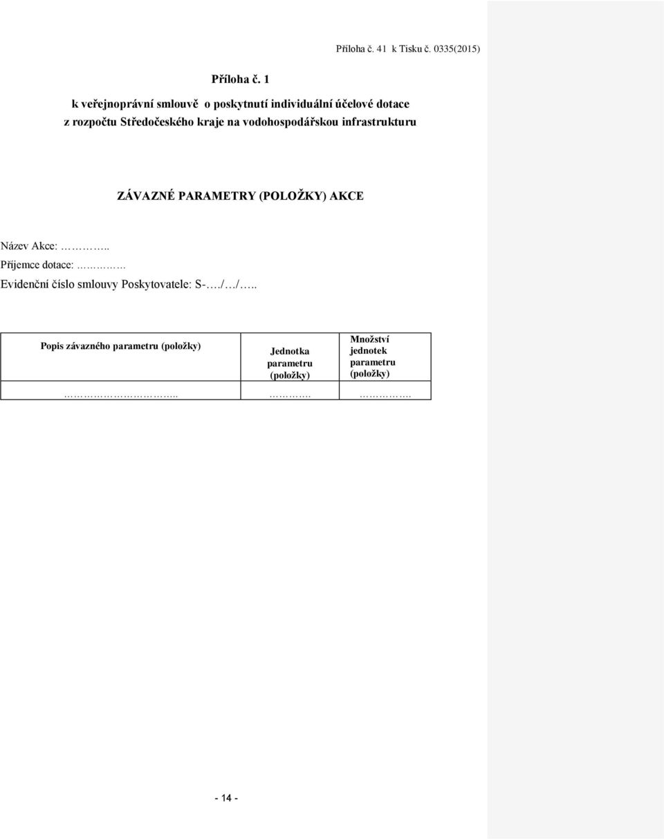 kraje na vodohospodářskou infrastrukturu ZÁVAZNÉ PARAMETRY (POLOŽKY) AKCE Název Akce:.