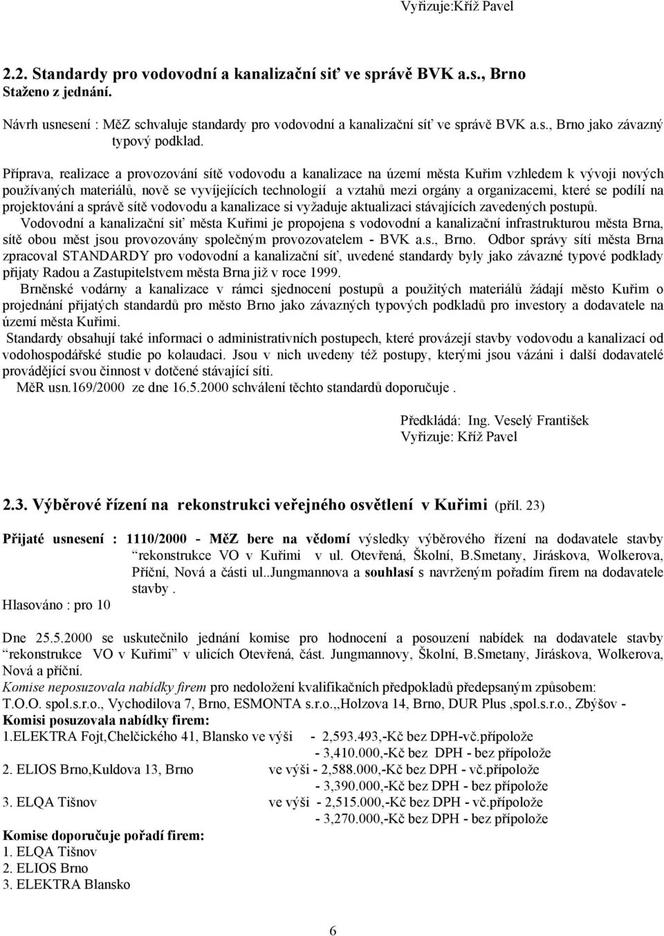 Příprava, realizace a provozování sítě vodovodu a kanalizace na území města Kuřim vzhledem k vývoji nových používaných materiálů, nově se vyvíjejících technologií a vztahů mezi orgány a organizacemi,