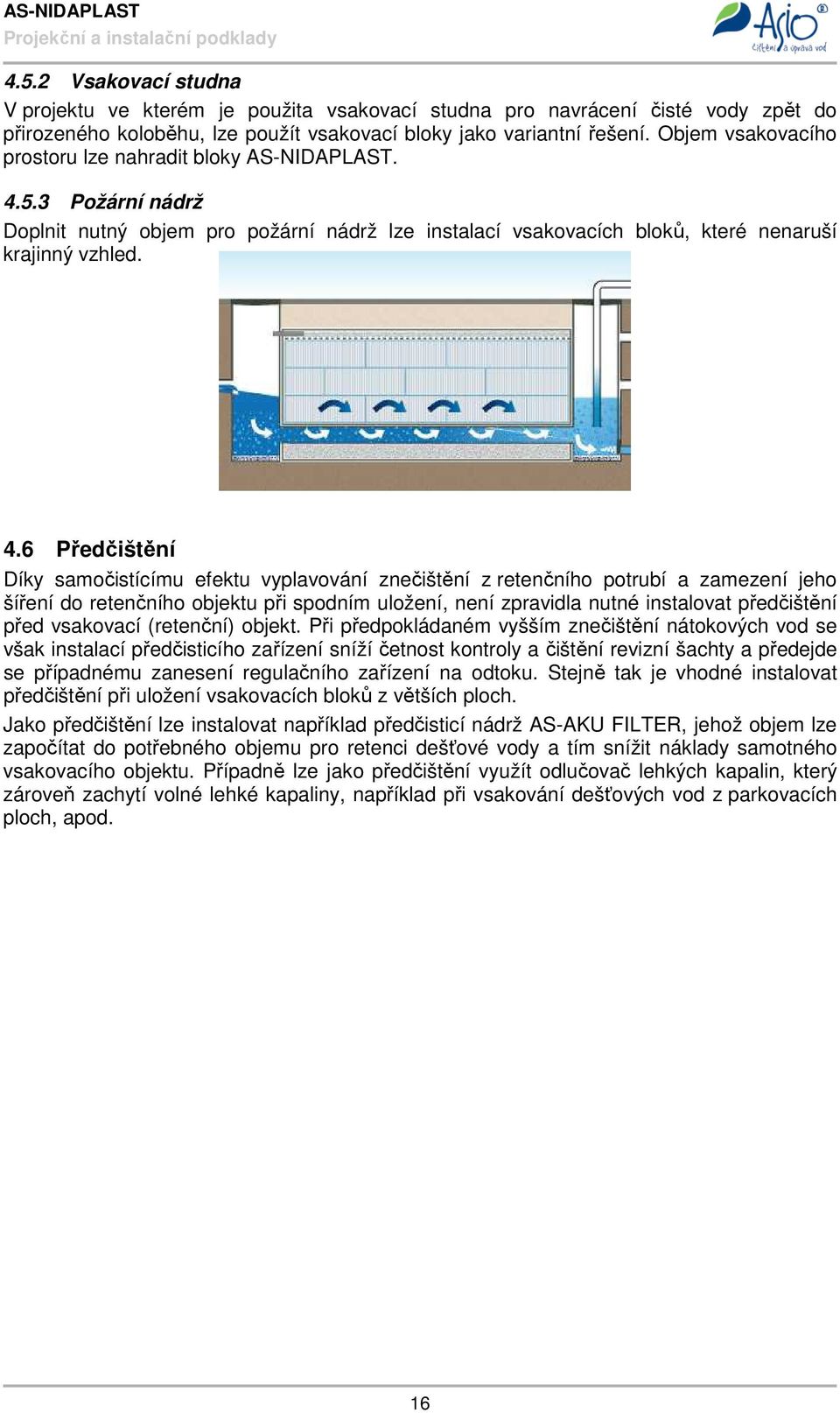 5.3 Požární nádrž Doplnit nutný objem pro požární nádrž lze instalací vsakovacích bloků, které nenaruší krajinný vzhled. 4.