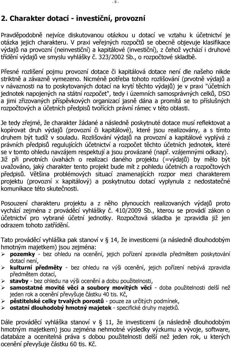 , o rozpočtové skladbě. Přesné rozlišení pojmu provozní dotace či kapitálová dotace není dle našeho nikde striktně a závazně vymezeno.