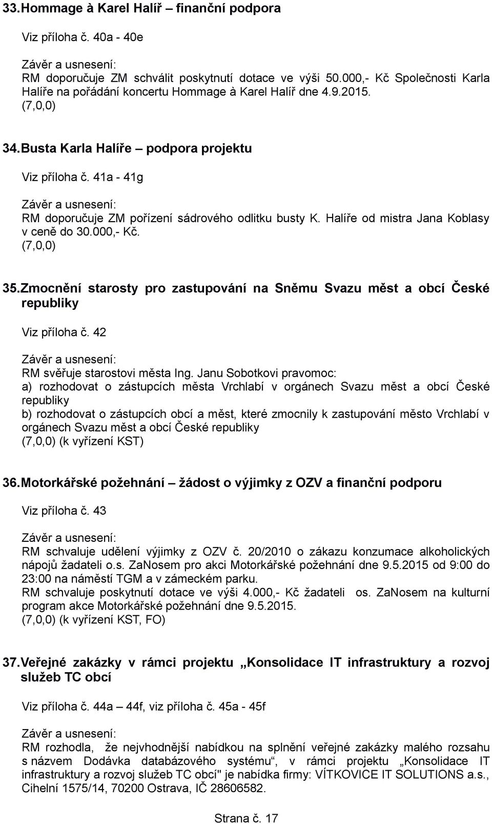 41a - 41g RM doporučuje ZM pořízení sádrového odlitku busty K. Halíře od mistra Jana Koblasy v ceně do 30.000,- Kč. 35.