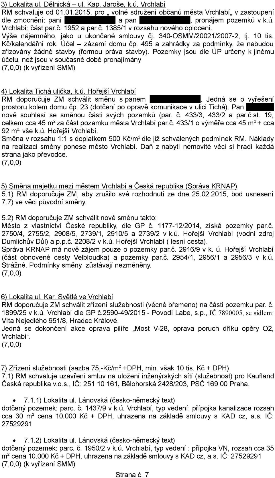 495 a zahrádky za podmínky, že nebudou zřizovány žádné stavby (formou práva stavby).
