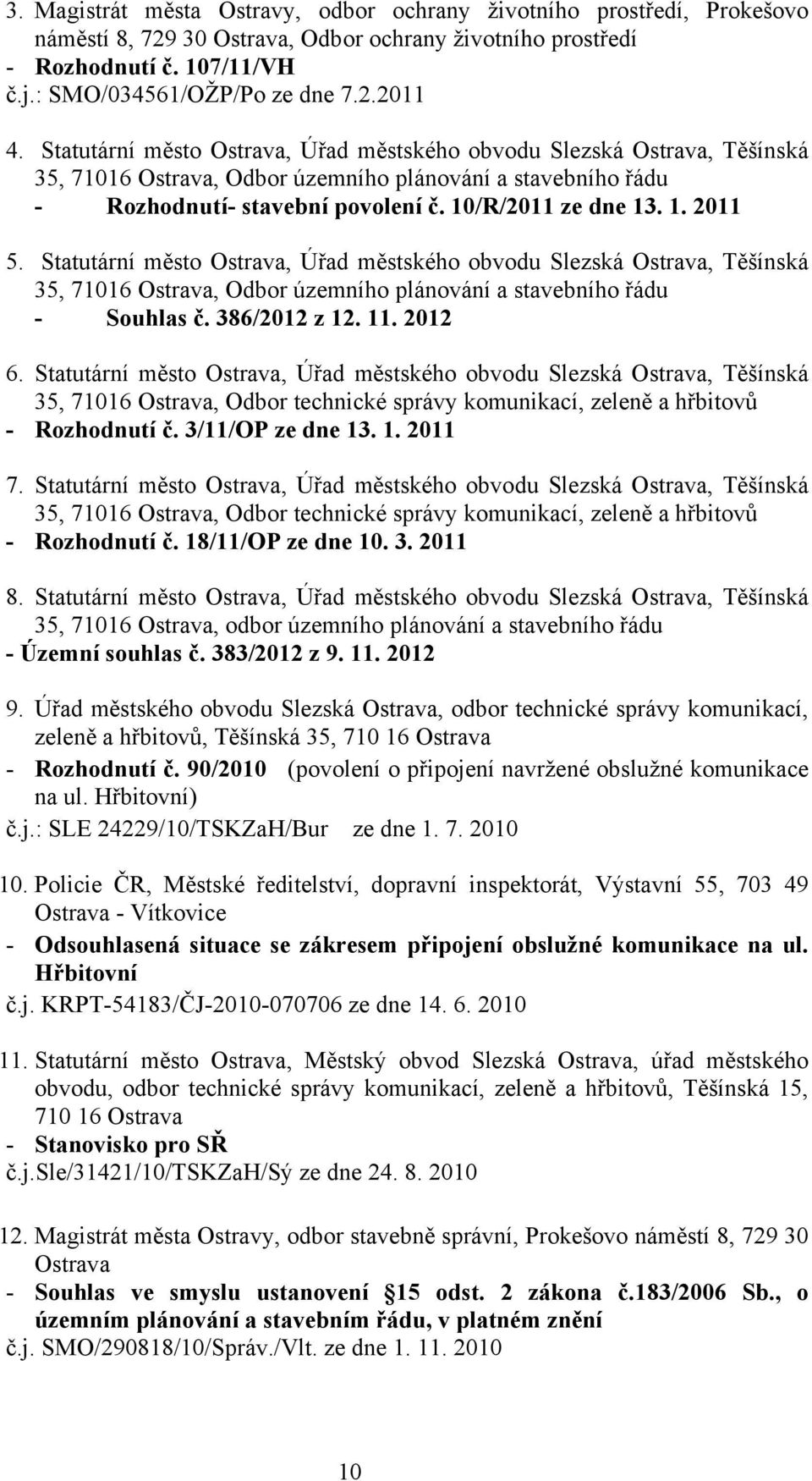 Statutární město Ostrava, Úřad městského obvodu Slezská Ostrava, Těšínská 35, 71016 Ostrava, Odbor územního plánování a stavebního řádu - Souhlas č. 386/2012 z 12. 11. 2012 6.