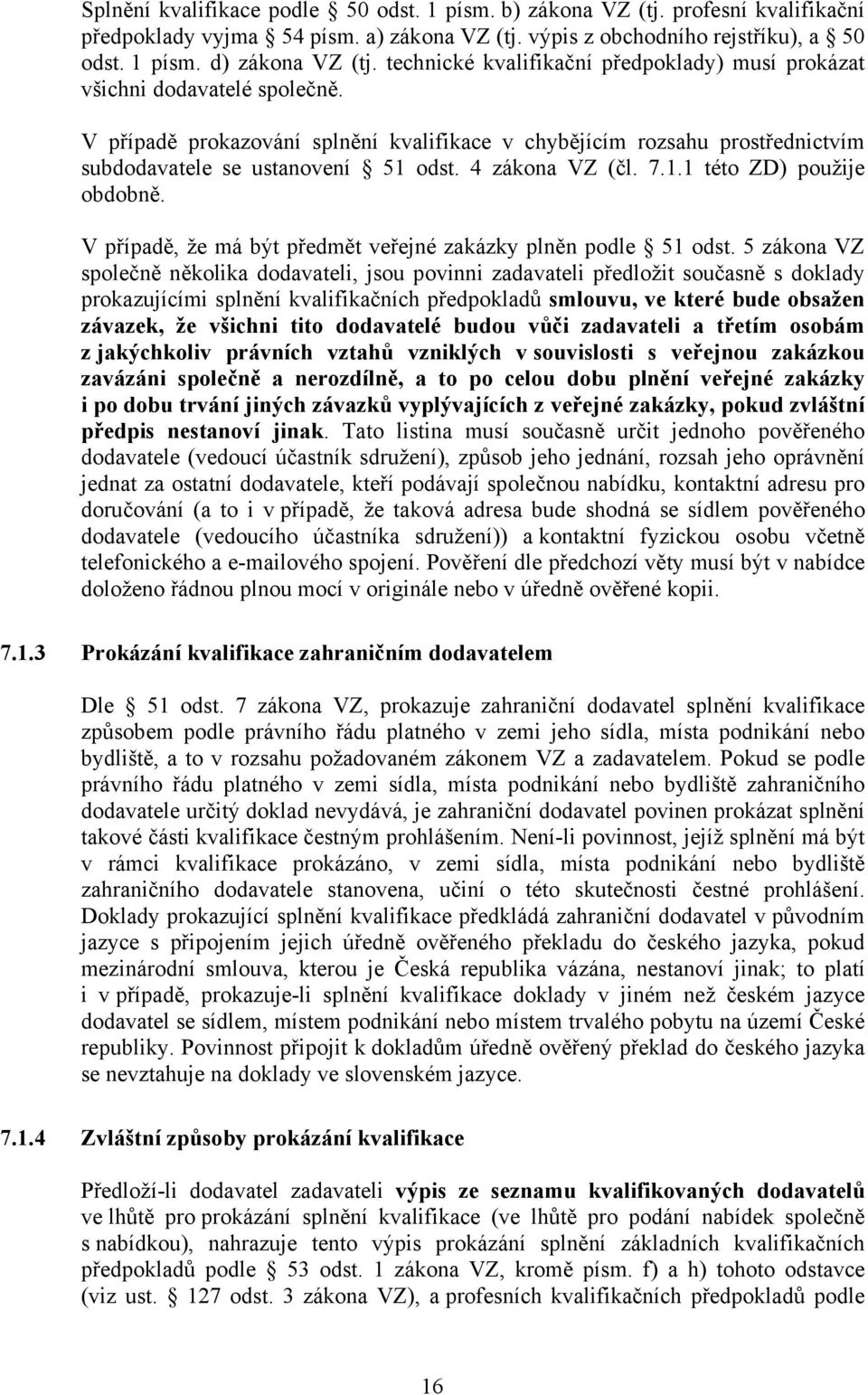 4 zákona VZ (čl. 7.1.1 této ZD) použije obdobně. V případě, že má být předmět veřejné zakázky plněn podle 51 odst.