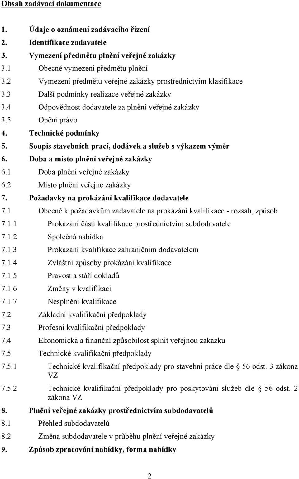 Technické podmínky 5. Soupis stavebních prací, dodávek a služeb s výkazem výměr 6. Doba a místo plnění veřejné zakázky 6.1 Doba plnění veřejné zakázky 6.2 Místo plnění veřejné zakázky 7.