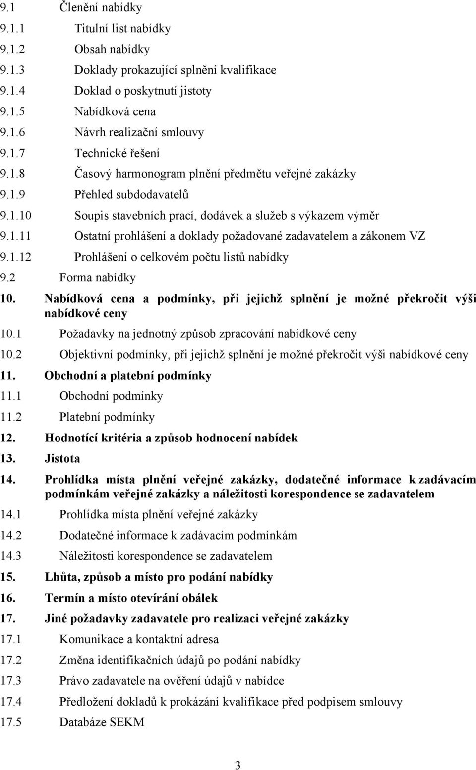 1.12 Prohlášení o celkovém počtu listů nabídky 9.2 Forma nabídky 10. Nabídková cena a podmínky, při jejichž splnění je možné překročit výši nabídkové ceny 10.