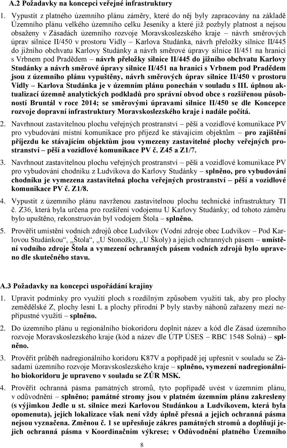 rozvoje Moravskoslezského kraje návrh směrových úprav silnice II/450 v prostoru Vidly Karlova Studánka, návrh přeložky silnice II/445 do jižního obchvatu Karlovy Studánky a návrh směrové úpravy