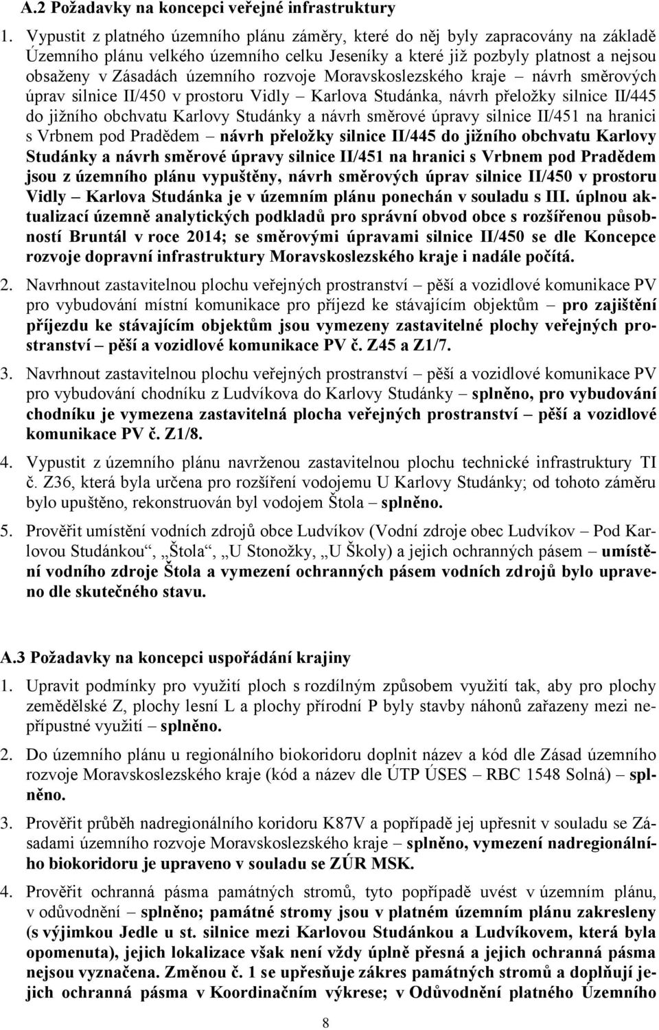 rozvoje Moravskoslezského kraje návrh směrových úprav silnice II/450 v prostoru Vidly Karlova Studánka, návrh přeložky silnice II/445 do jižního obchvatu Karlovy Studánky a návrh směrové úpravy