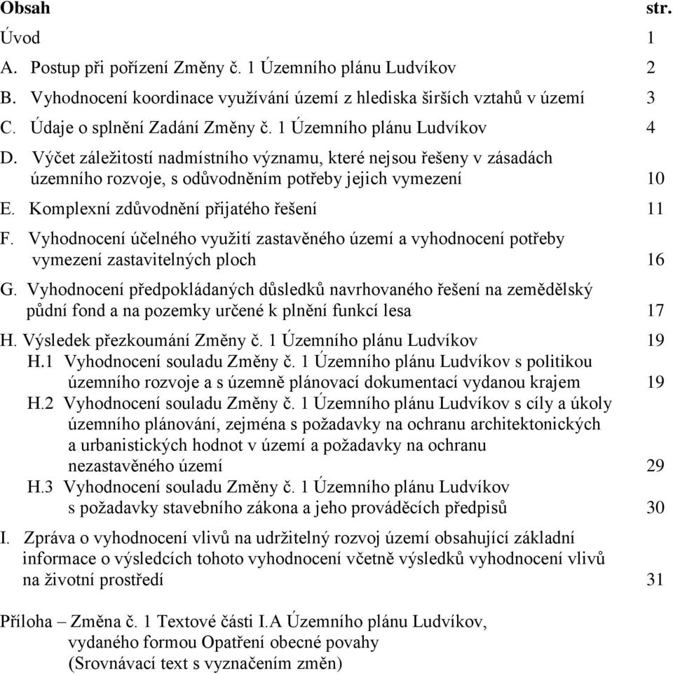 Komplexní zdůvodnění přijatého řešení 11 F. Vyhodnocení účelného využití zastavěného území a vyhodnocení potřeby vymezení zastavitelných ploch 16 G.