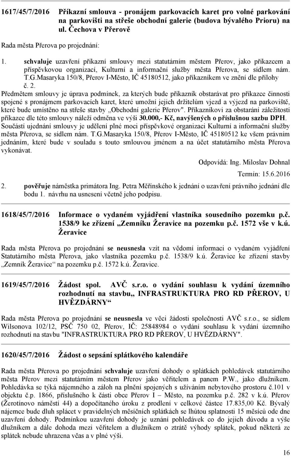 Masaryka 150/8, Přerov I-Město, IČ 45180512, jako příkazníkem ve znění dle přílohy č.