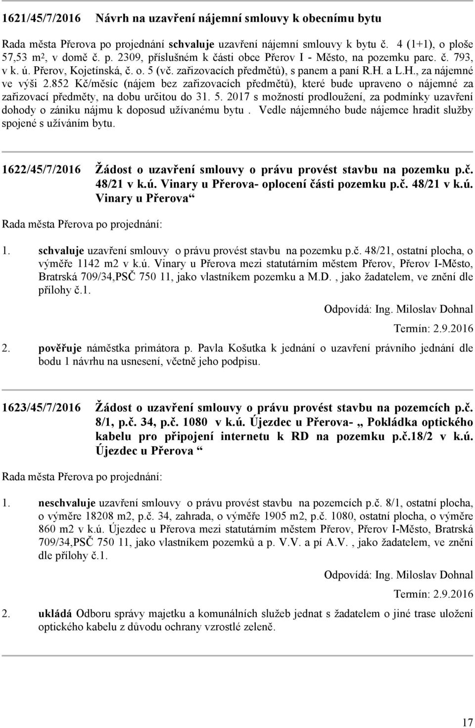 a L.H., za nájemné ve výši 852 Kč/měsíc (nájem bez zařizovacích předmětů), které bude upraveno o nájemné za zařizovací předměty, na dobu určitou do 3 5.