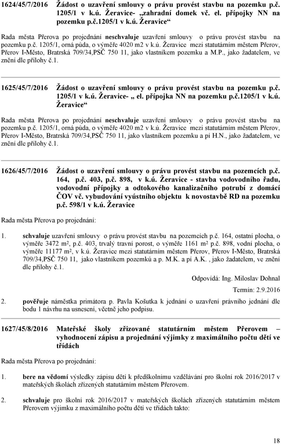 ú. Žeravice mezi statutárním městem Přerov, Přerov I-Město, Bratrská 709/34,PSČ 750 11, jako vlastníkem pozemku a M.P., jako žadatelem, ve znění dle přílohy č.