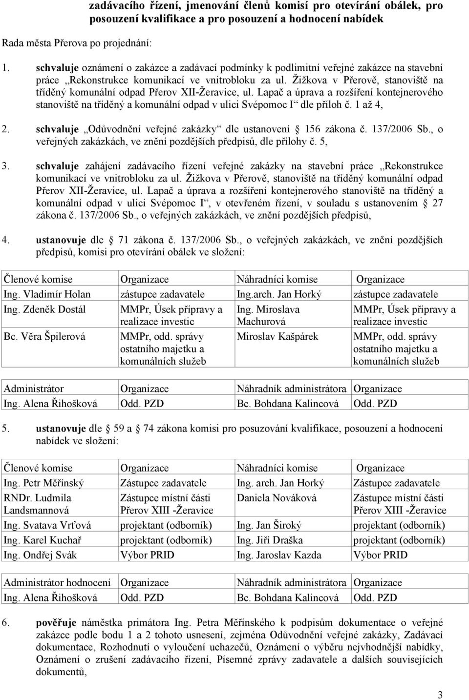 Lapač a úprava a rozšíření kontejnerového stanoviště na tříděný a komunální odpad v ulici Svépomoc I dle příloh č. 1 až 4, schvaluje Odůvodnění veřejné zakázky dle ustanovení 156 zákona č.