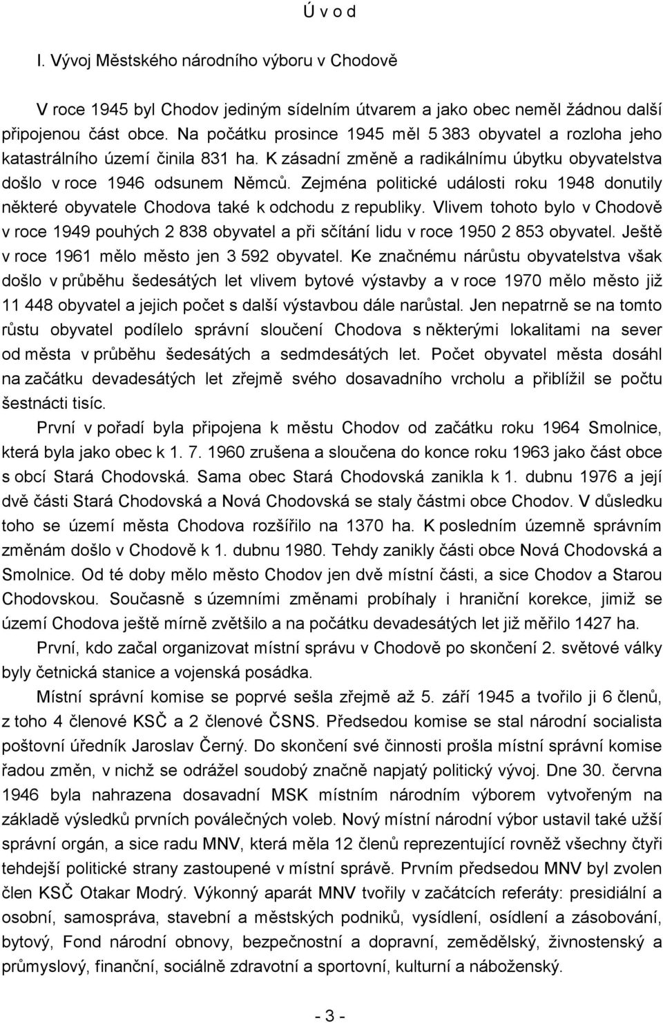 Zejména politické události roku 1948 donutily některé obyvatele Chodova také k odchodu z republiky.