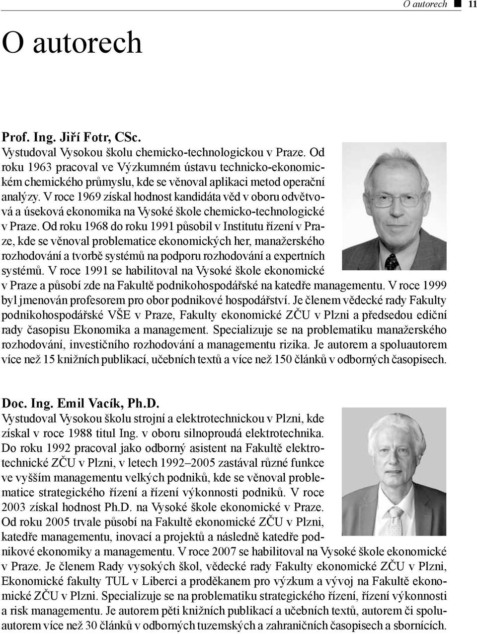 V roce 1969 získal hodnost kandidáta věd v oboru odvětvová a úseková ekonomika na Vysoké škole chemicko-technologické v Praze.