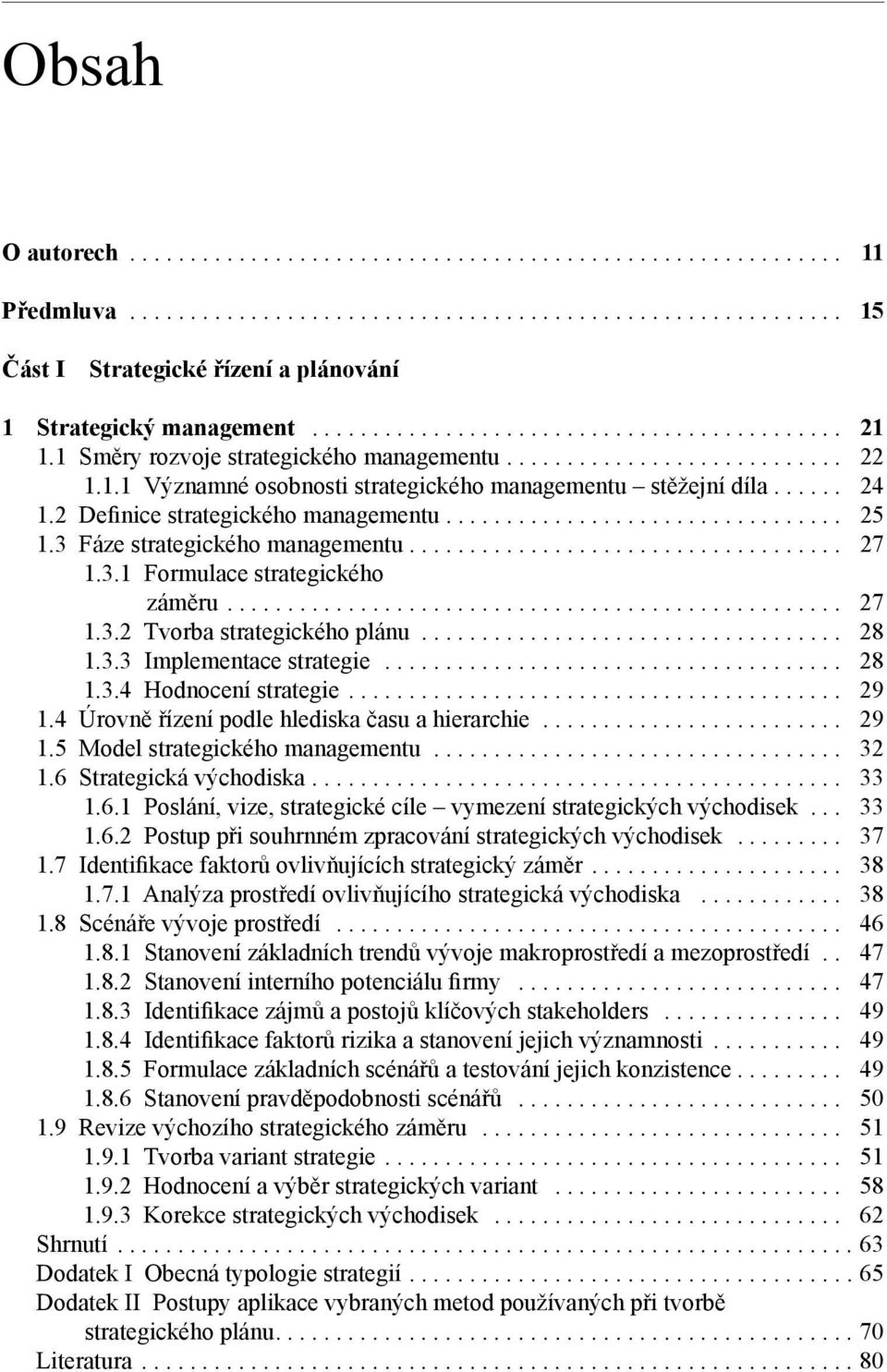 .. 28 1.3.4 Hodnocení strategie... 29 1.4 Úrovně řízení podle hlediska času a hierarchie... 29 1.5 Model strategického managementu... 32 1.6 