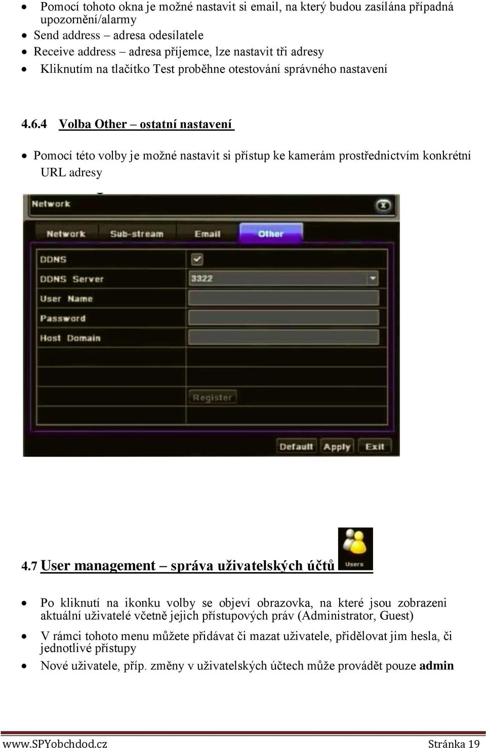 4 Volba Other ostatní nastavení Pomocí této volby je možné nastavit si přístup ke kamerám prostřednictvím konkrétní URL adresy 4.