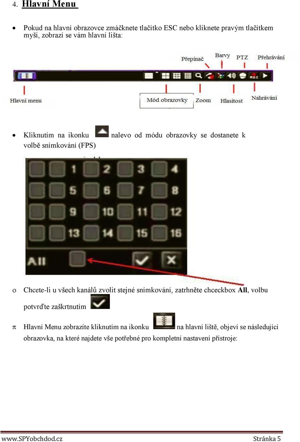stejné snímkování, zatrhněte chceckbox All, volbu potvrďte zaškrtnutím Hlavní Menu zobrazíte kliknutím na ikonku na hlavní