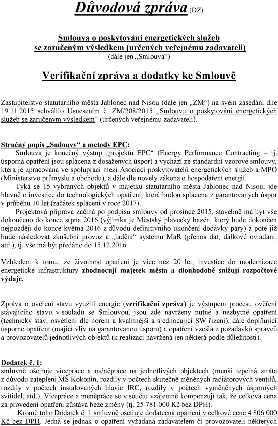 Stručný popis Smlouvy a metody EPC: Smlouva je konečný výstup projektu EPC (Energy Performance Contracting tj.