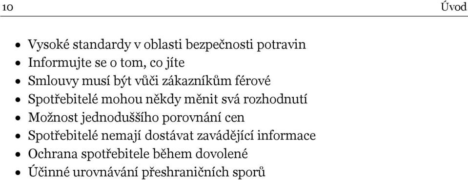rozhodnutí Možnost jednoduššího porovnání cen Spotřebitelé nemají dostávat