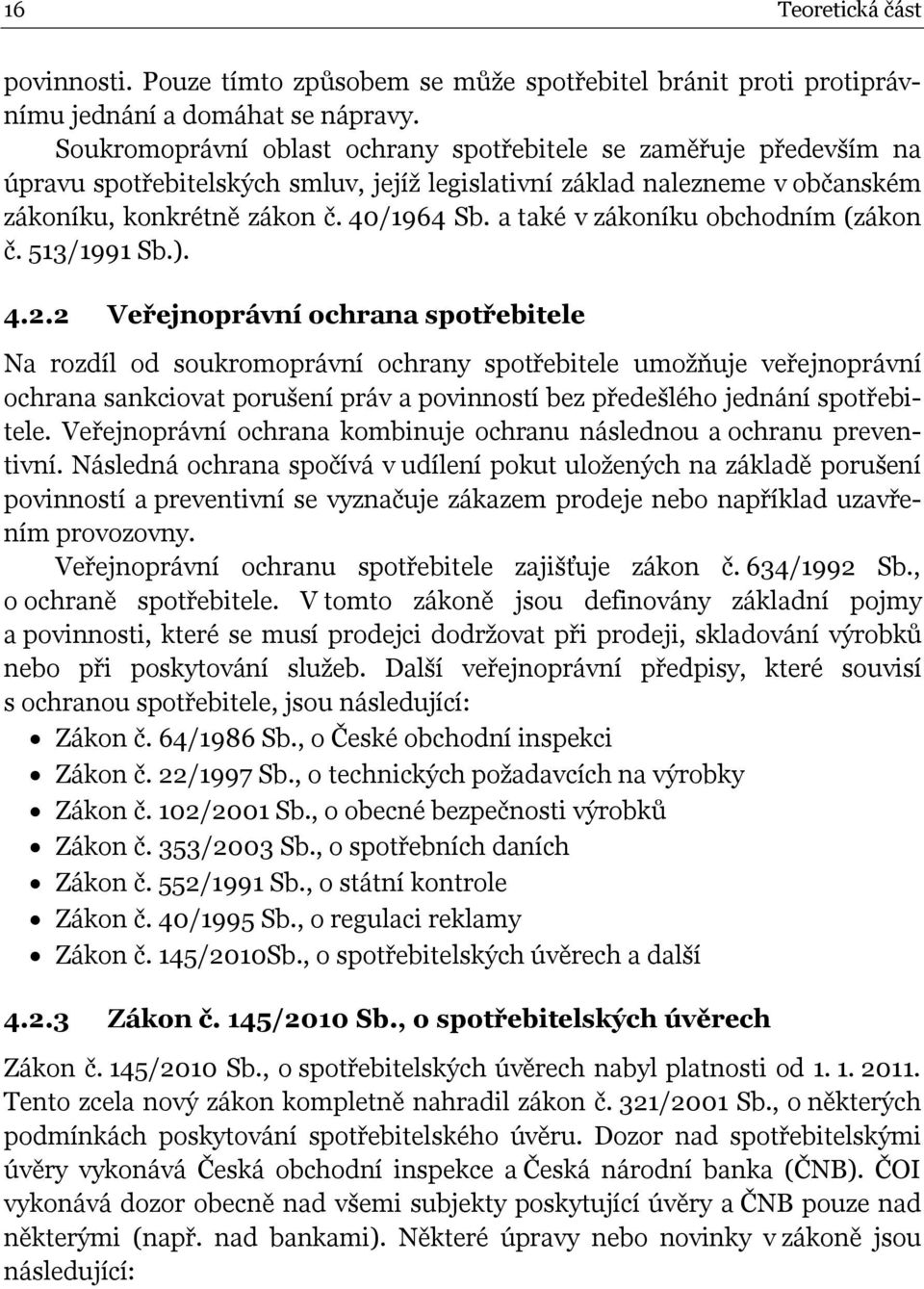 a také v zákoníku obchodním (zákon č. 513/1991 Sb.). 4.2.