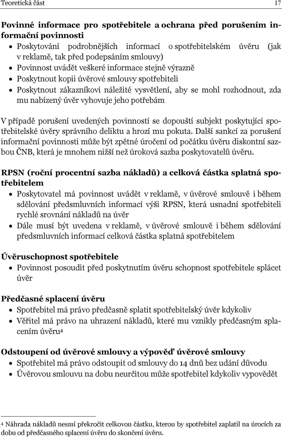 vyhovuje jeho potřebám V případě porušení uvedených povinností se dopouští subjekt poskytující spotřebitelské úvěry správního deliktu a hrozí mu pokuta.