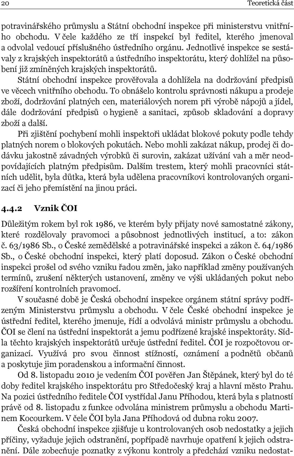 Jednotlivé inspekce se sestávaly z krajských inspektorátů a ústředního inspektorátu, který dohlížel na působení již zmíněných krajských inspektorátů.