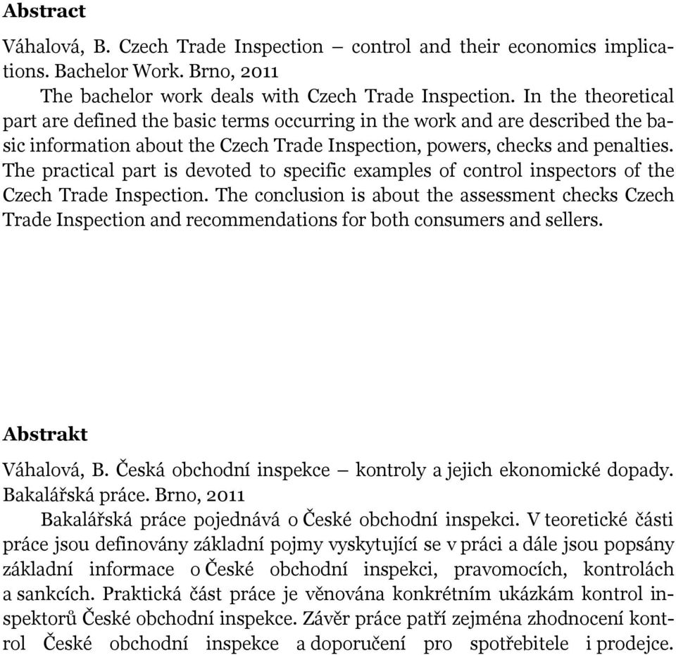 The practical part is devoted to specific examples of control inspectors of the Czech Trade Inspection.