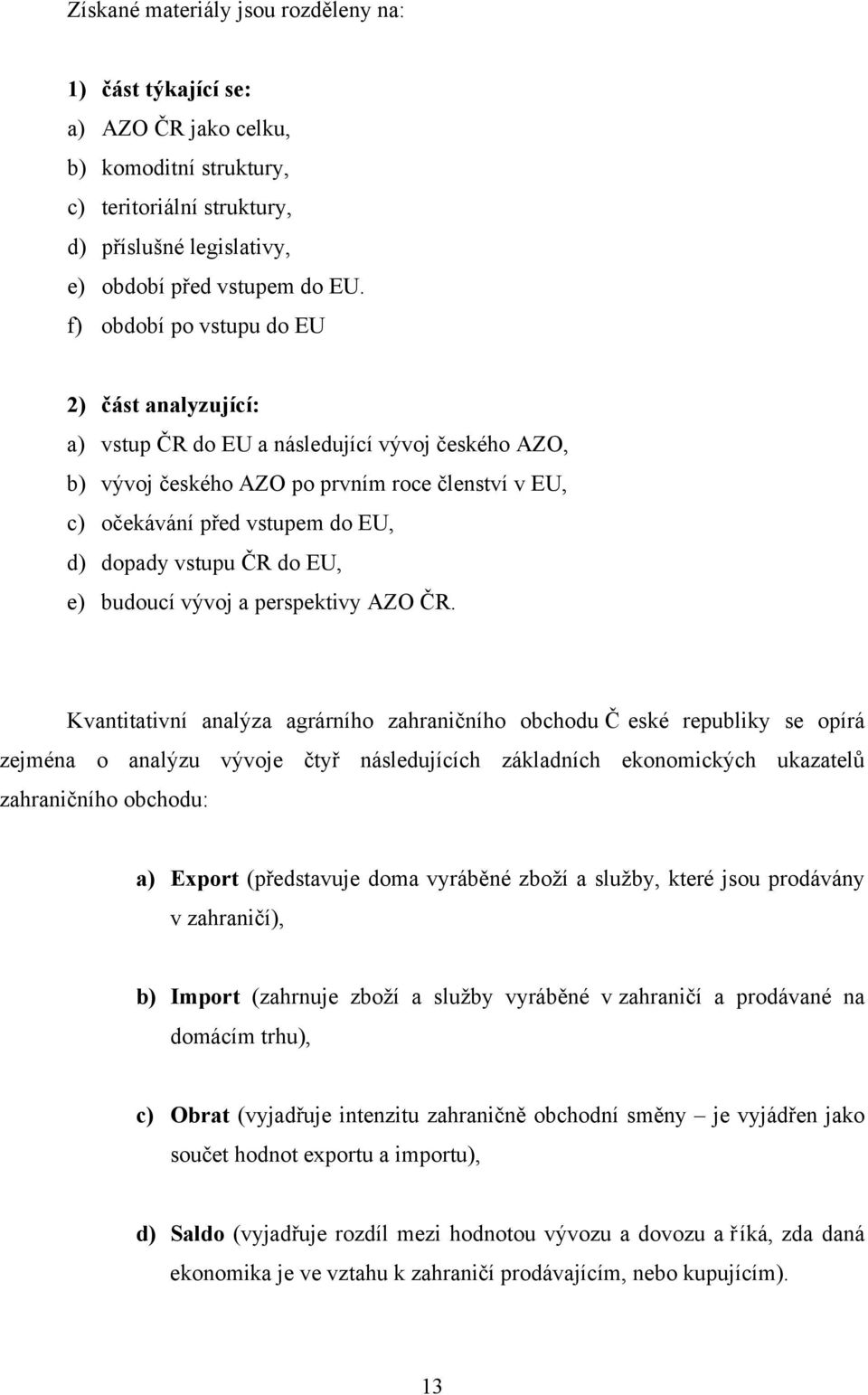 ČR do EU, e) budoucí vývoj a perspektivy AZO ČR.