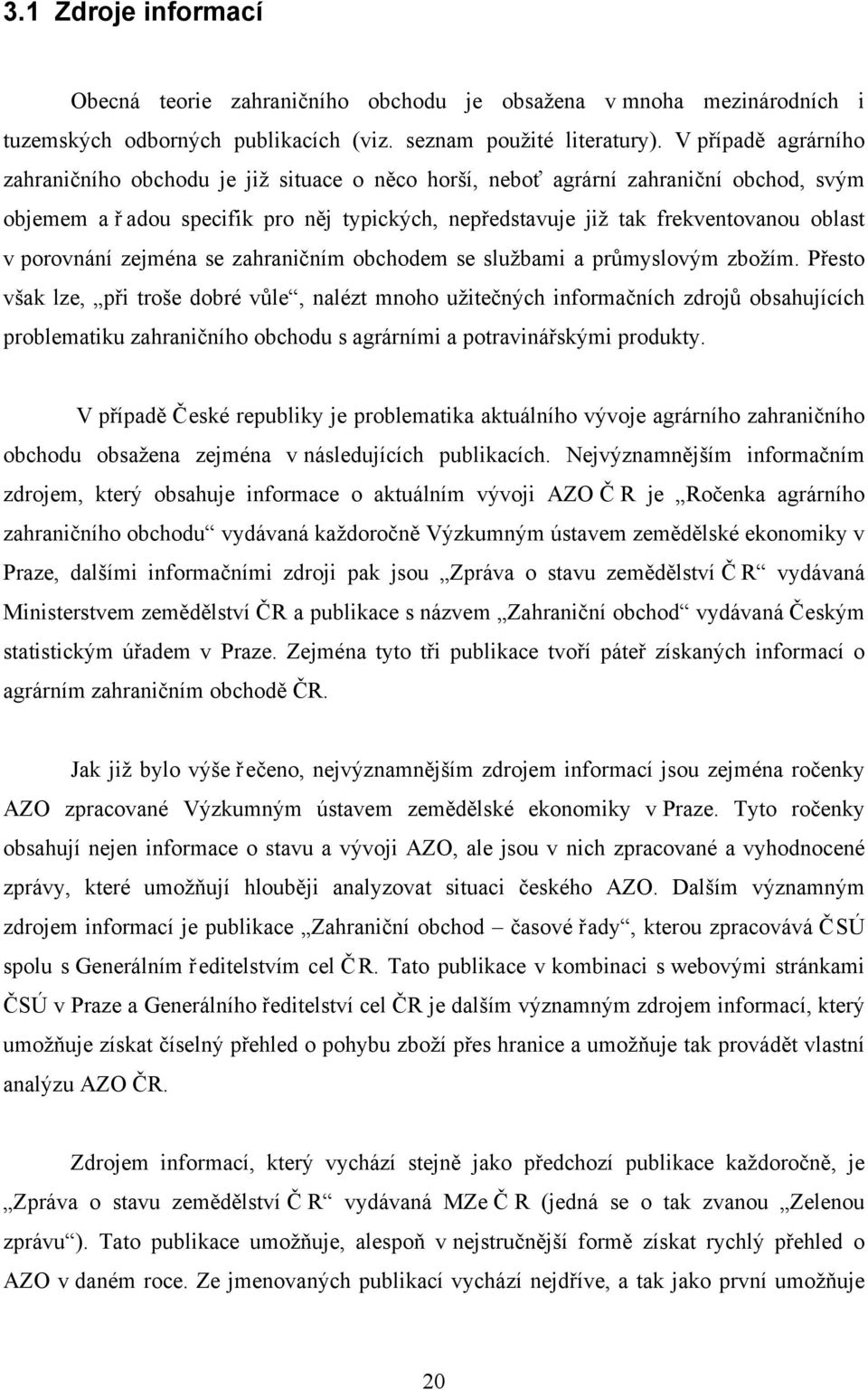 porovnání zejména se zahraničním obchodem se službami a průmyslovým zbožím.