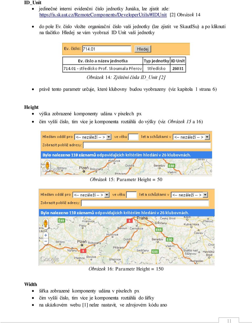 parametr určuje, které klubovny budou vyobrazeny (viz kapitola 1 strana 6) Height výška zobrazené komponenty udána v pixelech px čím vyšší číslo, tím více je komponenta roztáhlá do výšky (viz Obrázek