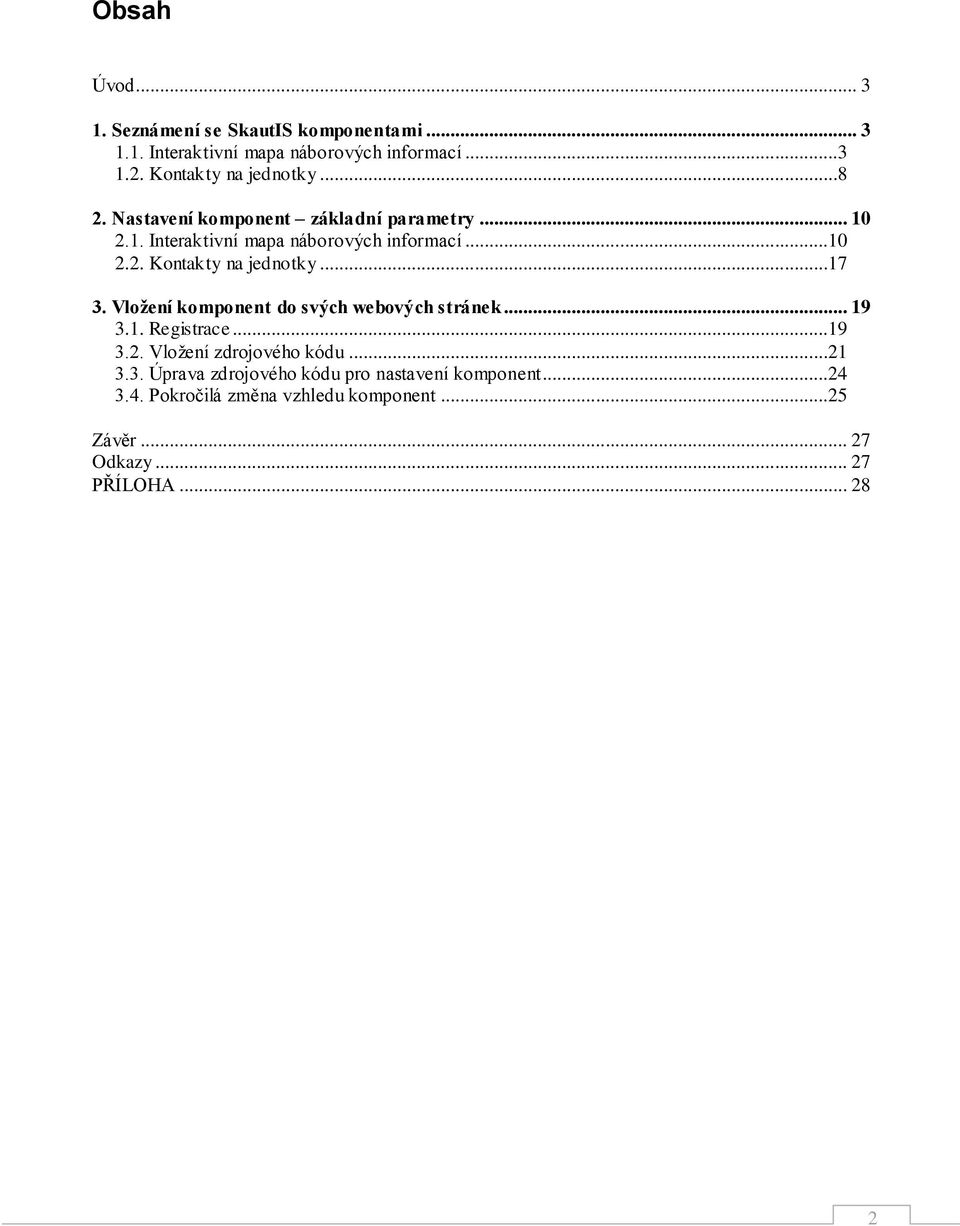 ..17 3. Vložení komponent do svých webových stránek... 19 3.1. Registrace...19 3.2. Vložení zdrojového kódu...21 3.3. Úprava zdrojového kódu pro nastavení komponent.