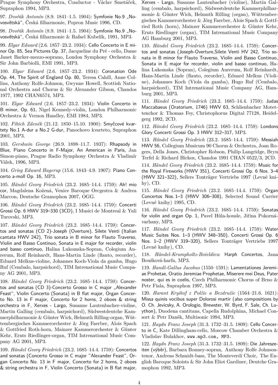 85, Sea Pictures Op. 37, Jacqueline du Pré - cello, Dame Janet Barker-mezzo-soprano, London Symphony Orchestra & Sir John Barbiolli, EMI 1991, MP3. 100. Elgar Edward (2.6. 1857 23.2. 1934): Coronation Ode Op.
