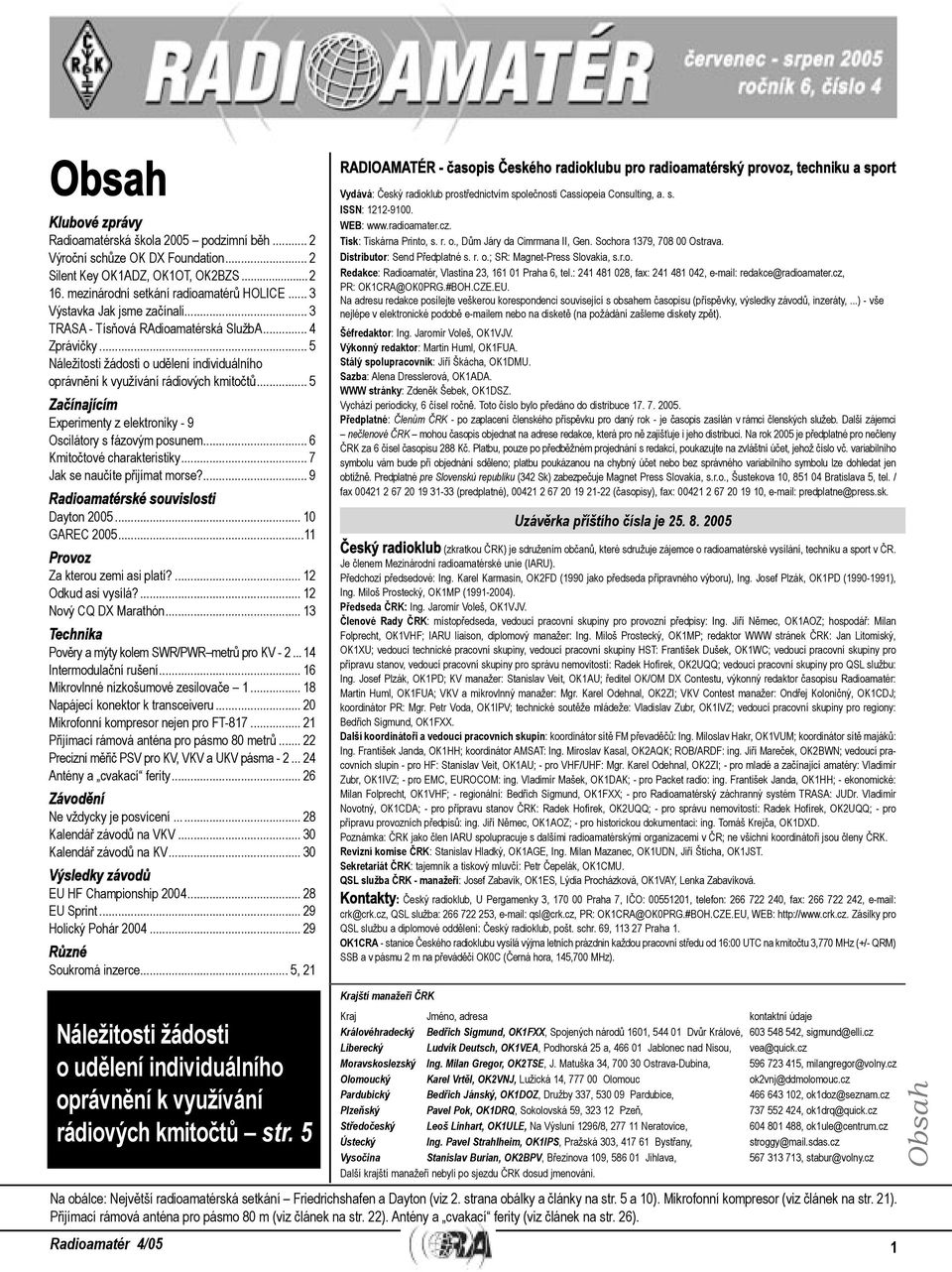 .. 5 Začínajícím Experimenty z elektroniky - 9 Oscilátory s fázovým posunem... 6 Kmitočtové charakteristiky... 7 Jak se naučíte přijímat morse?... 9 Radioamatérské souvislosti Dayton 2005.