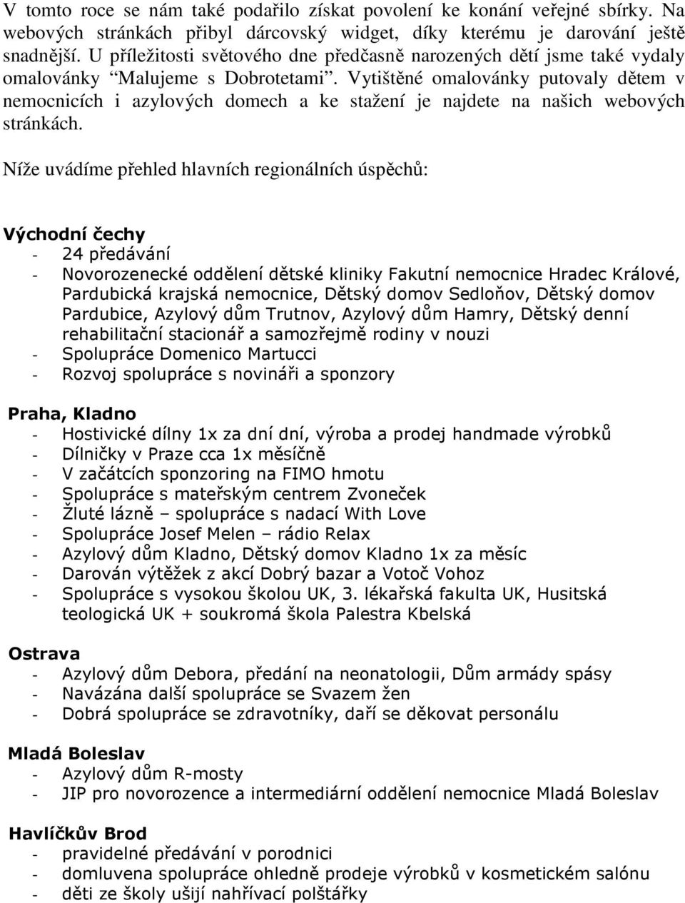 Vytištěné omalovánky putovaly dětem v nemocnicích i azylových domech a ke stažení je najdete na našich webových stránkách.