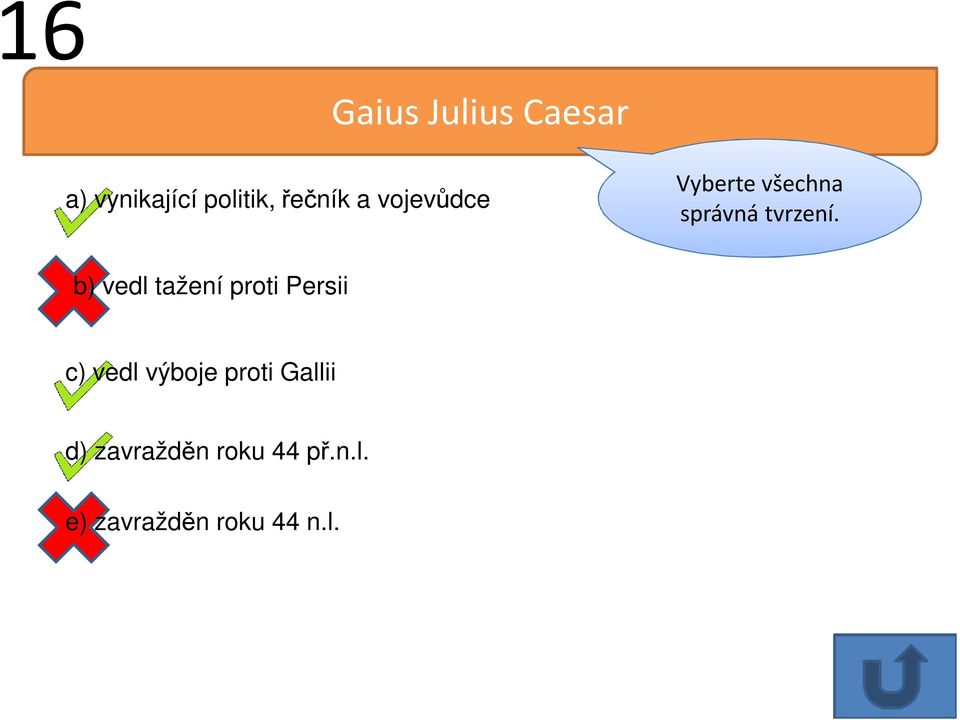 Persii c) vedl výboje proti Gallii d)