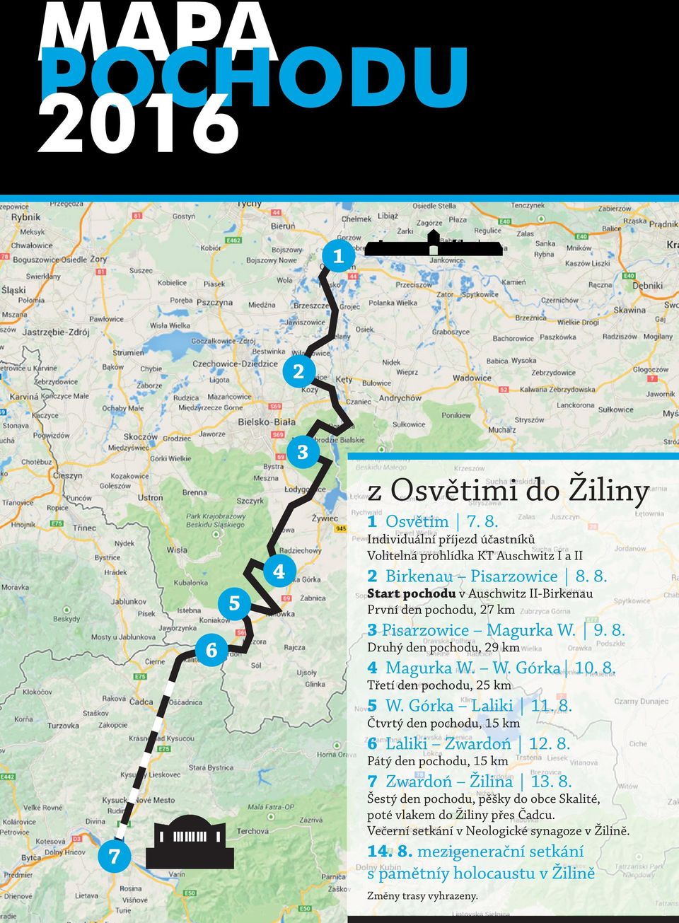 21. 8. 9. 8. Druhý druhý den pochodu, 18 29 km, převýšení 1000 m 4 Magurka Salmopolska W. W. Górka 22. 10. 8. Třetí třetí den den pochodu, 23 25 km, převýšení 1200 m 5 W.