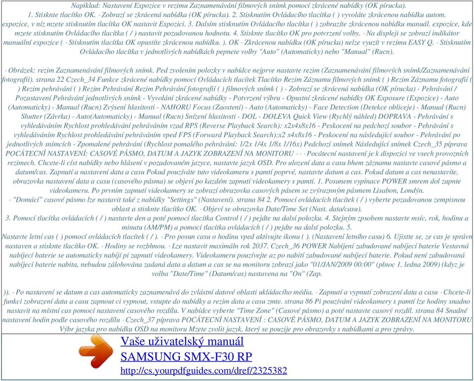 Dalsím stisknutím Ovládacího tlacítka ( ) zobrazíte zkrácenou nabídku manuál. expozice, kde mzete stisknutím Ovládacího tlacítka ( / ) nastavit pozadovanou hodnotu. 4.