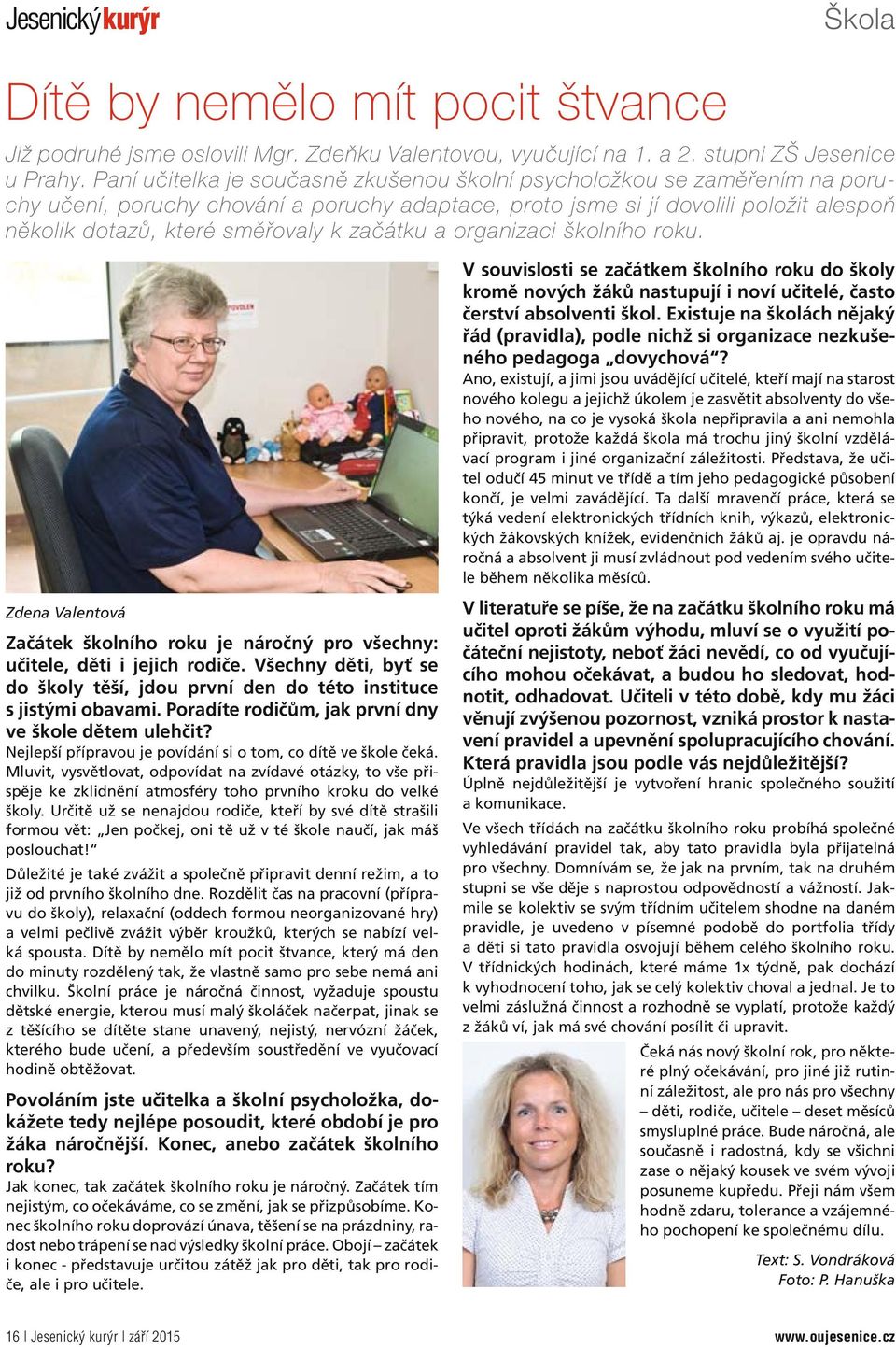 začátku a organizaci školního roku. Zdena Valentová Začátek školního roku je náročný pro všechny: učitele, děti i jejich rodiče.